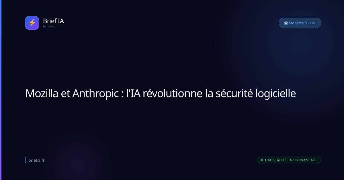 Brief IA : Mozilla et Anthropic : l'IA révolutionne la sécurité logicielle