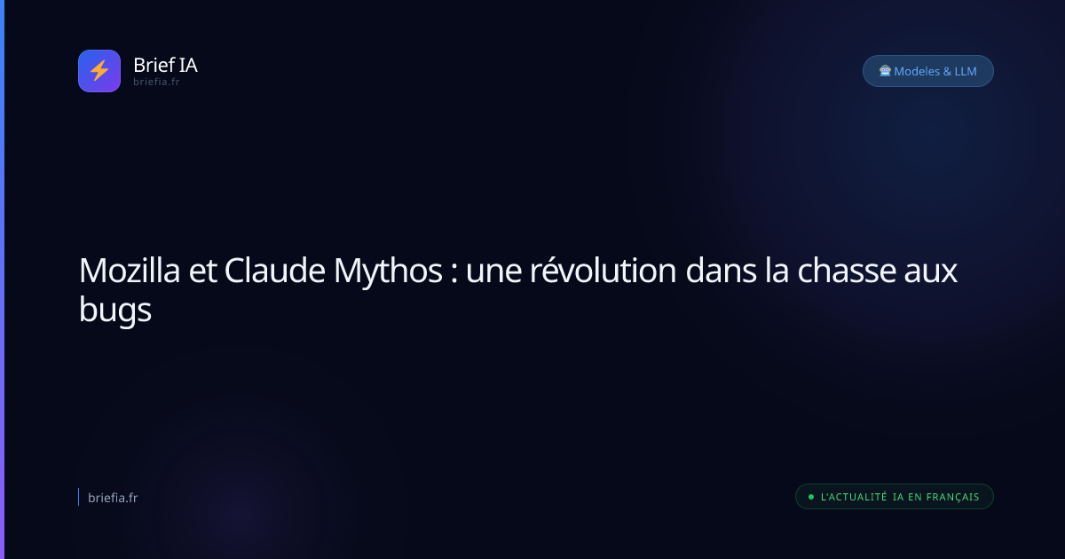Brief IA : Mozilla et Claude Mythos : une révolution dans la chasse aux bugs