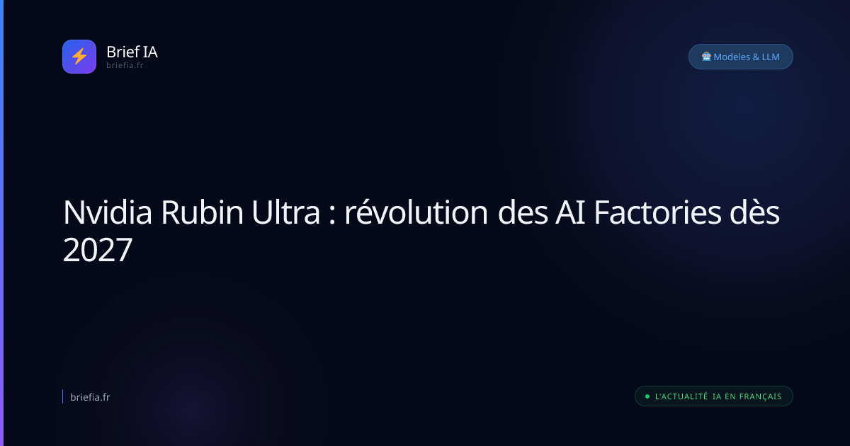 Brief IA : Nvidia Rubin Ultra : révolution des AI Factories dès 2027