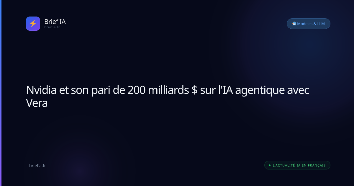 Brief IA : Nvidia et son pari de 200 milliards $ sur l'IA agentique avec Vera
