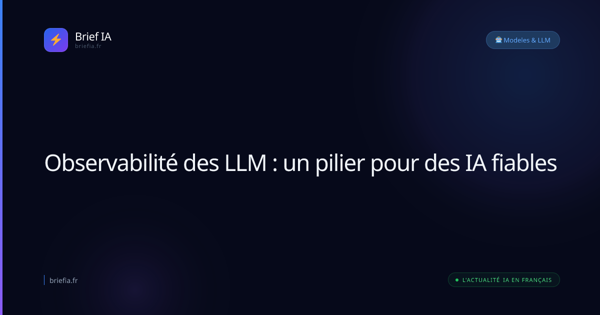 Brief IA : Observabilité des LLM : un pilier pour des IA fiables
