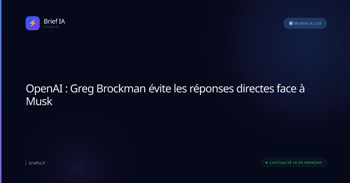 Brief IA : OpenAI : Greg Brockman évite les réponses directes face à Musk