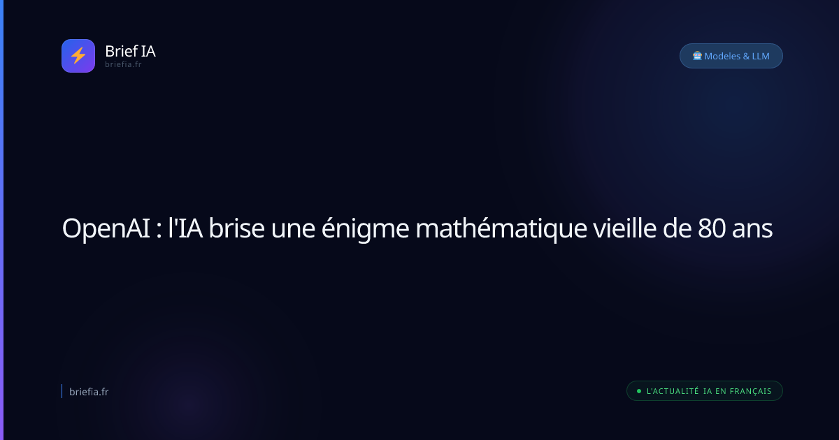 Brief IA : OpenAI : l'IA brise une énigme mathématique vieille de 80 ans