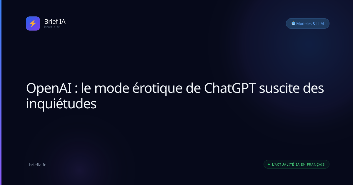 Brief IA : OpenAI : le mode érotique de ChatGPT suscite des inquiétudes