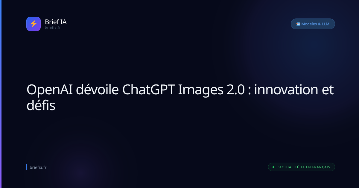 Brief IA : OpenAI dévoile ChatGPT Images 2.0 : innovation et défis