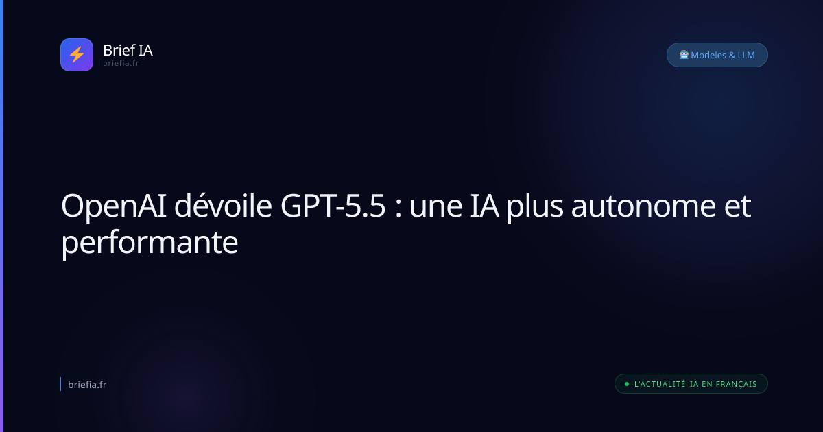 Brief IA : OpenAI dévoile GPT-5.5 : une IA plus autonome et performante