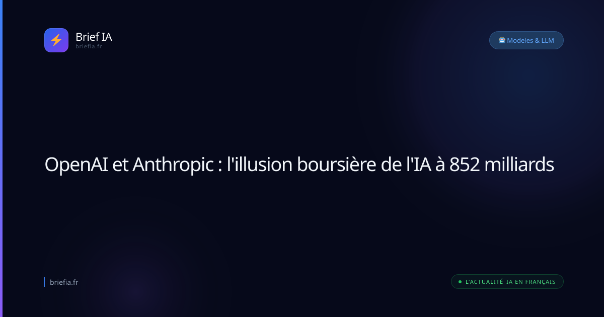 Brief IA : OpenAI et Anthropic : l'illusion boursière de l'IA à 852 milliards