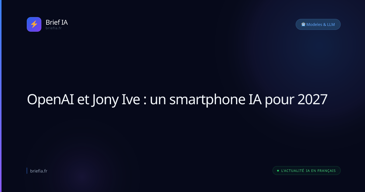 Brief IA : OpenAI et Jony Ive : un smartphone IA pour 2027