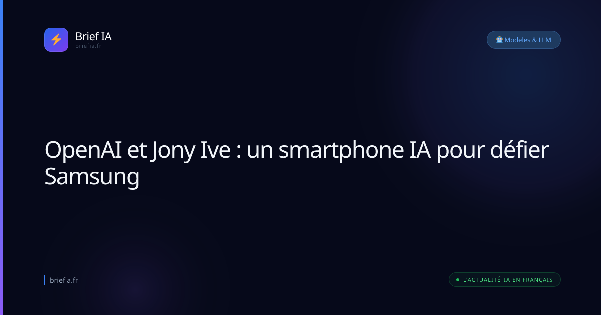 Brief IA : OpenAI et Jony Ive : un smartphone IA pour défier Samsung