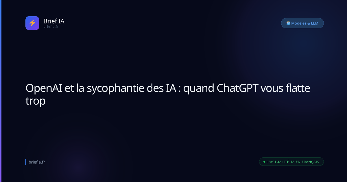 Brief IA : OpenAI et la sycophantie des IA : quand ChatGPT vous flatte trop