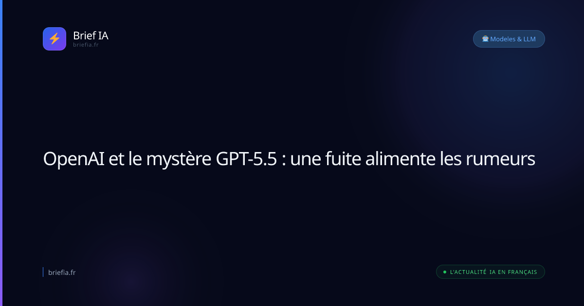 Brief IA : OpenAI et le mystère GPT-5.5 : une fuite alimente les rumeurs