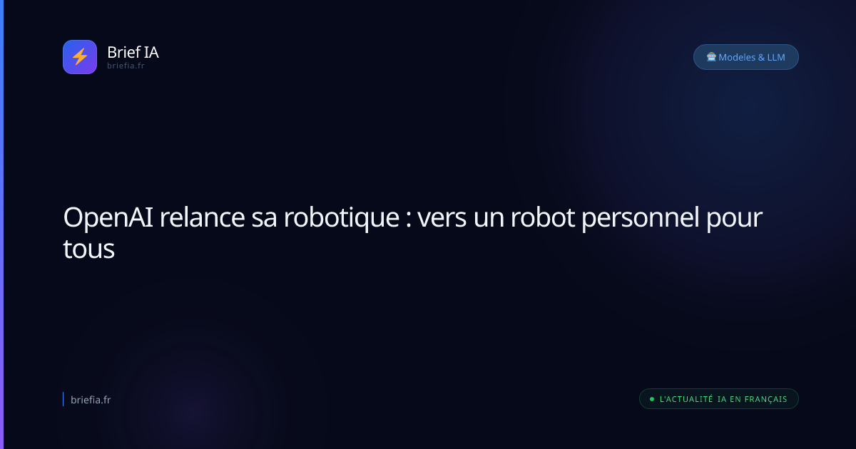 Brief IA : OpenAI relance sa robotique : vers un robot personnel pour tous