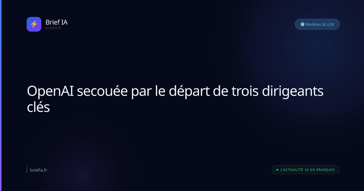 Brief IA : OpenAI secouée par le départ de trois dirigeants clés