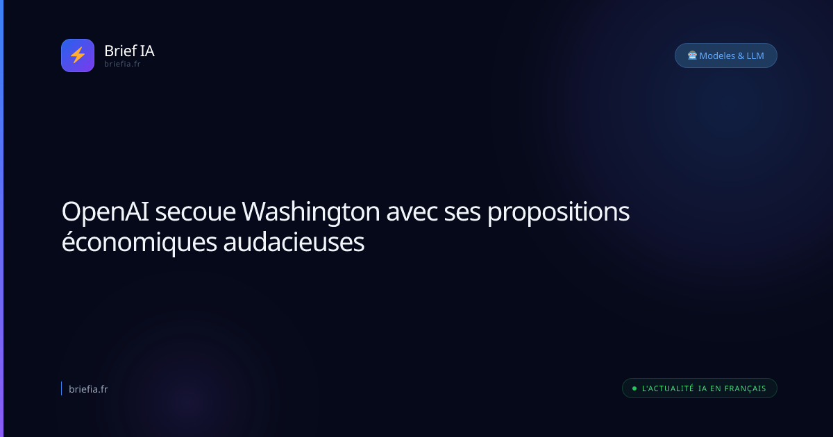 Brief IA : OpenAI secoue Washington avec ses propositions économiques audacieuses