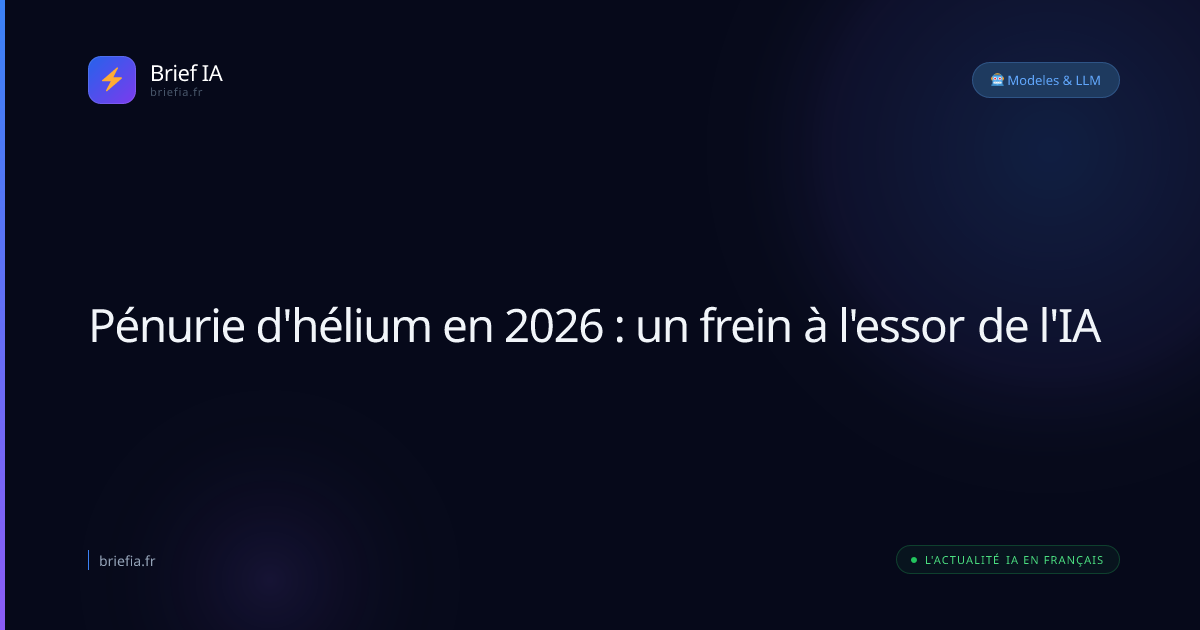 Brief IA : Pénurie d'hélium en 2026 : un frein à l'essor de l'IA