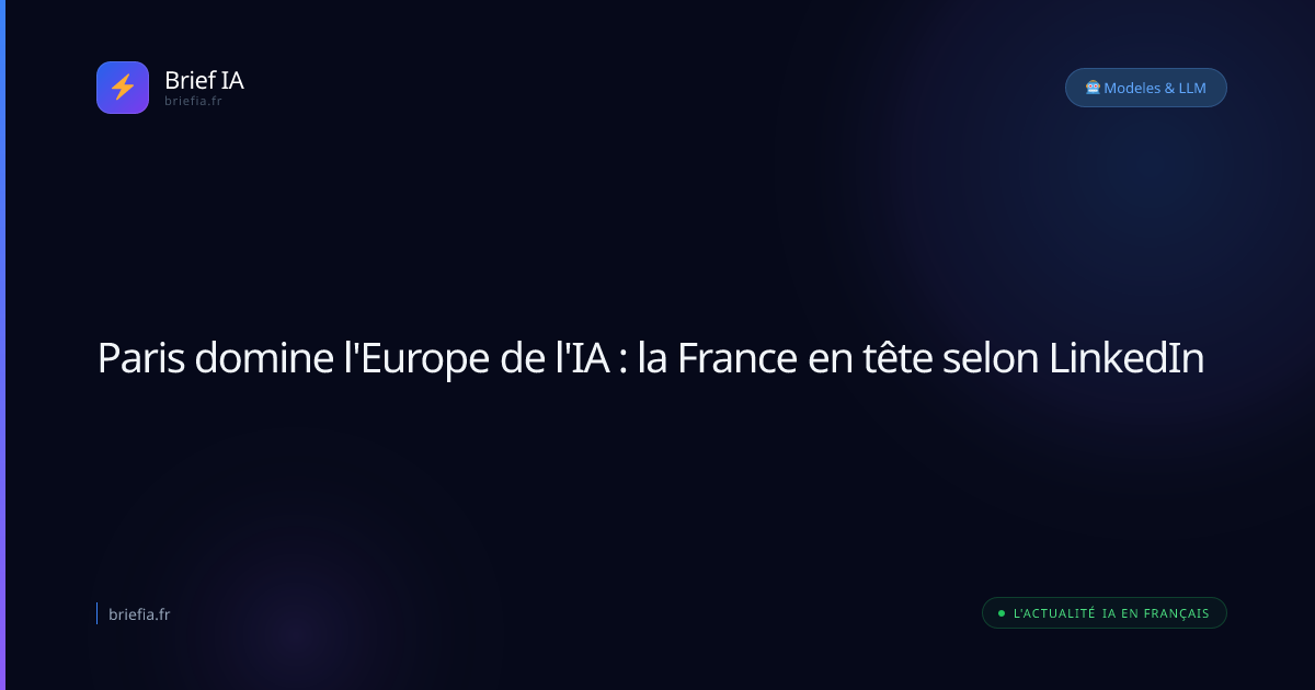 Brief IA : Paris domine l'Europe de l'IA : la France en tête selon LinkedIn