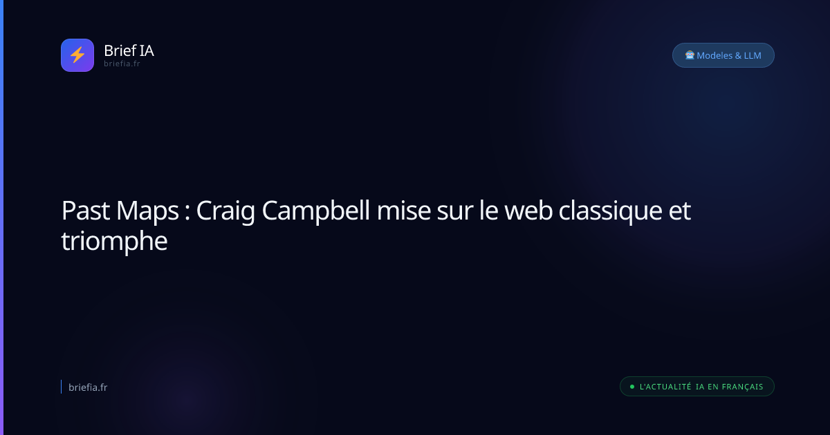 Brief IA : Past Maps : Craig Campbell mise sur le web classique et triomphe
