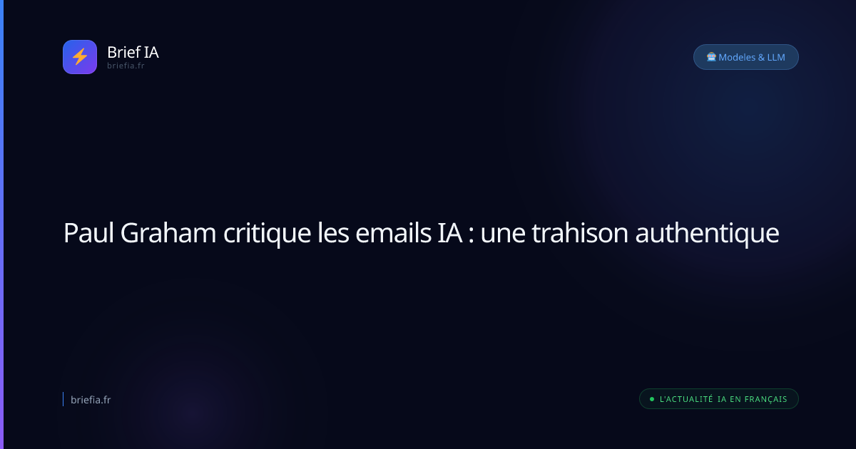 Brief IA : Paul Graham critique les emails IA : une trahison authentique