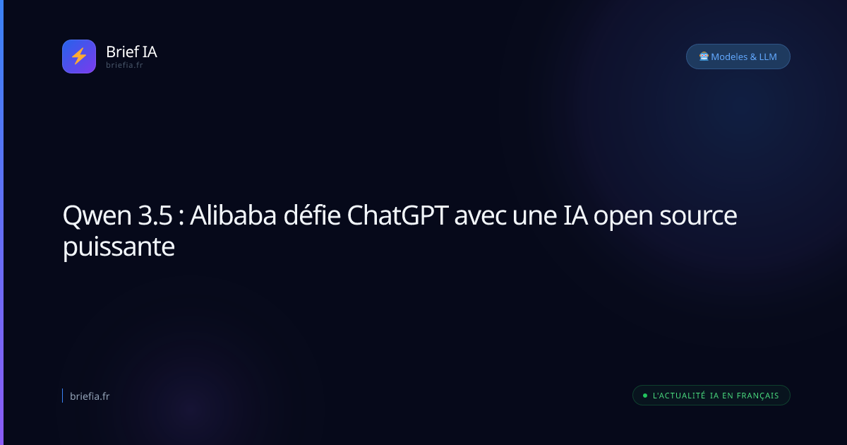 Brief IA : Qwen 3.5 : Alibaba défie ChatGPT avec une IA open source puissante
