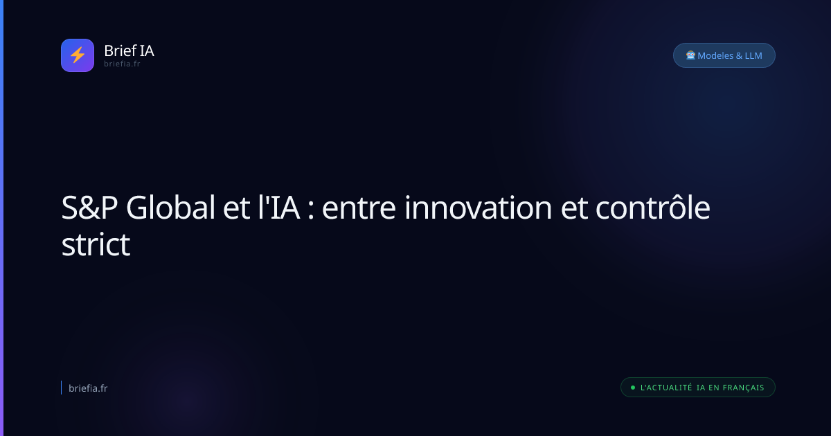Brief IA : S&P Global et l'IA : entre innovation et contrôle strict