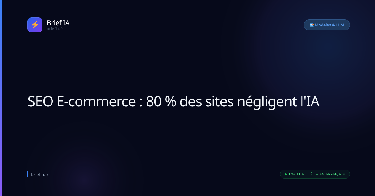 Brief IA : SEO E-commerce : 80 % des sites négligent l'IA