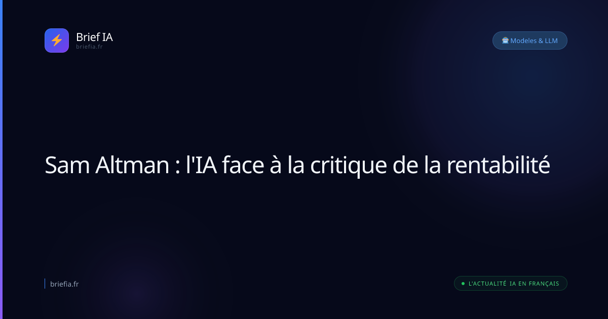 Brief IA : Sam Altman : l'IA face à la critique de la rentabilité