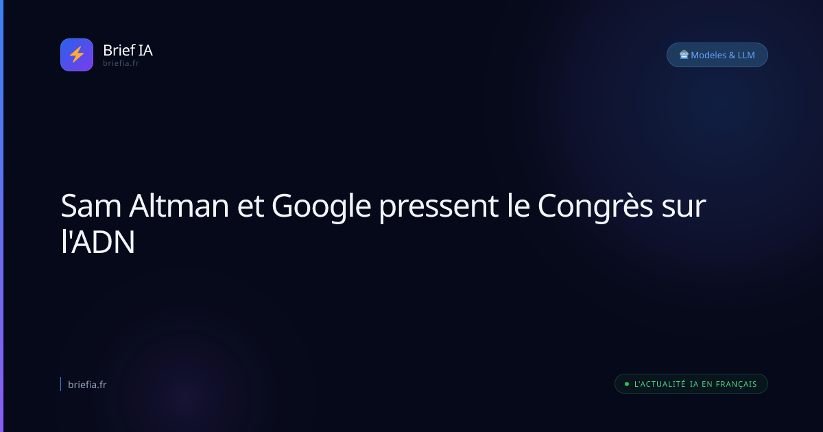 Brief IA : Sam Altman et Google pressent le Congrès sur l'ADN