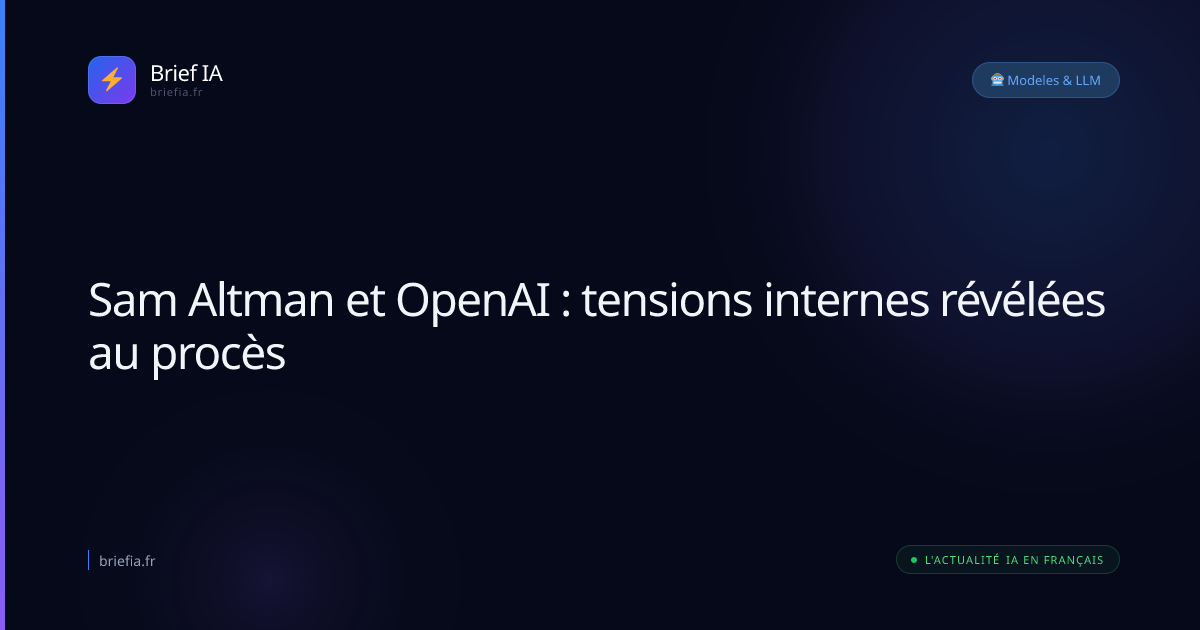 Brief IA : Sam Altman et OpenAI : tensions internes révélées au procès