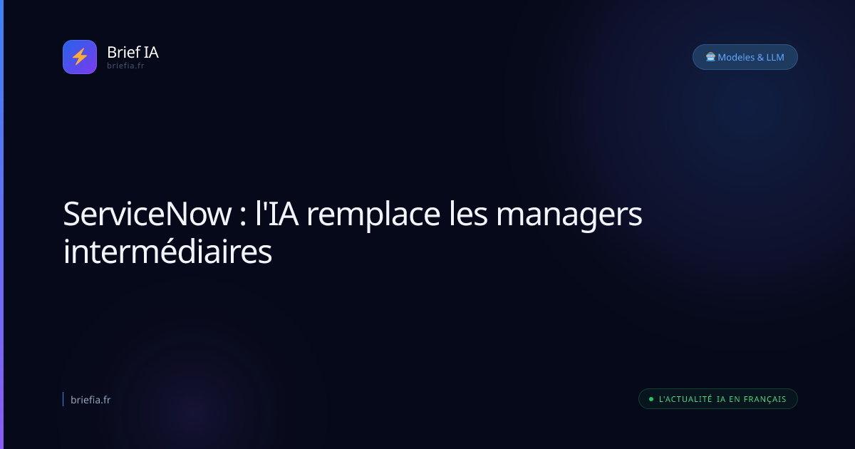 Brief IA : ServiceNow : l'IA remplace les managers intermédiaires