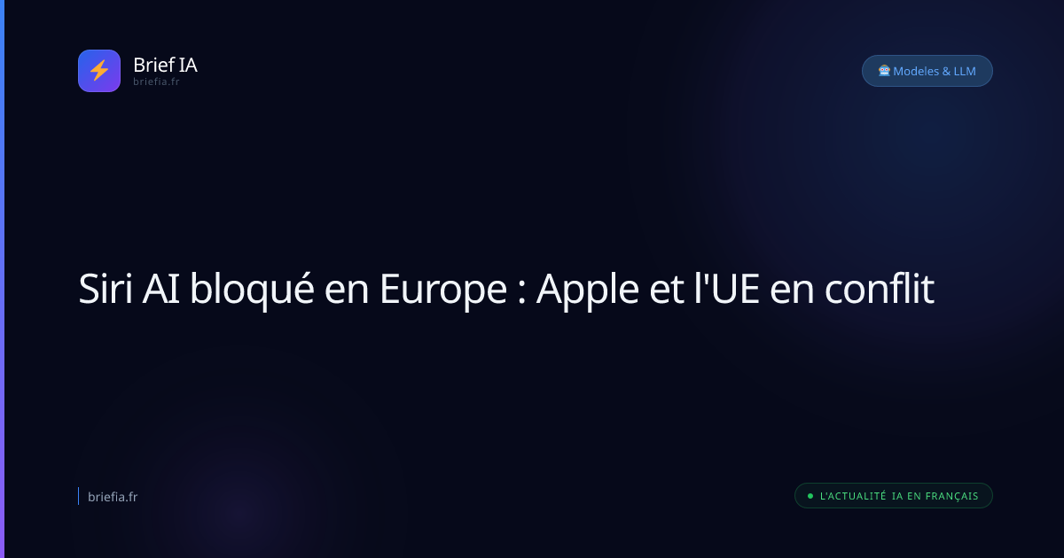 Brief IA : Siri AI bloqué en Europe : Apple et l'UE en conflit