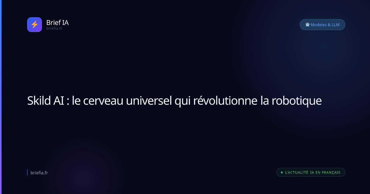 Brief IA : Skild AI : le cerveau universel qui révolutionne la robotique