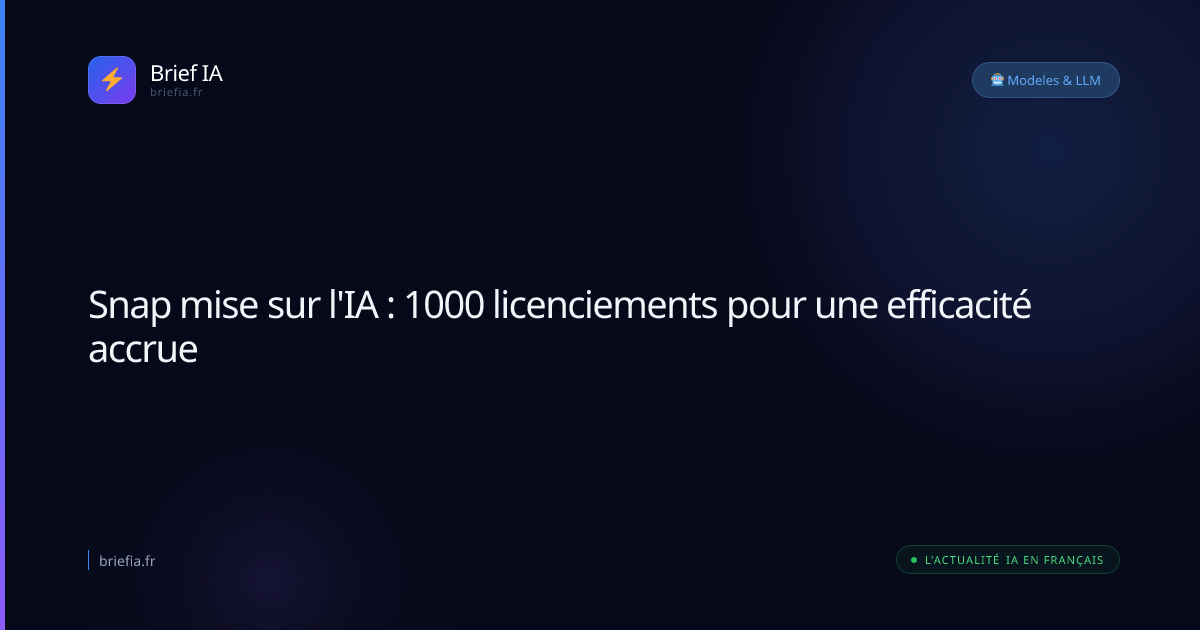 Brief IA : Snap mise sur l'IA : 1000 licenciements pour une efficacité accrue