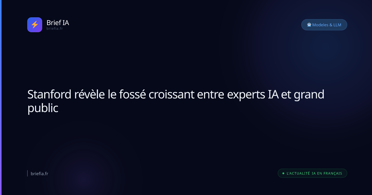 Brief IA : Stanford révèle le fossé croissant entre experts IA et grand public