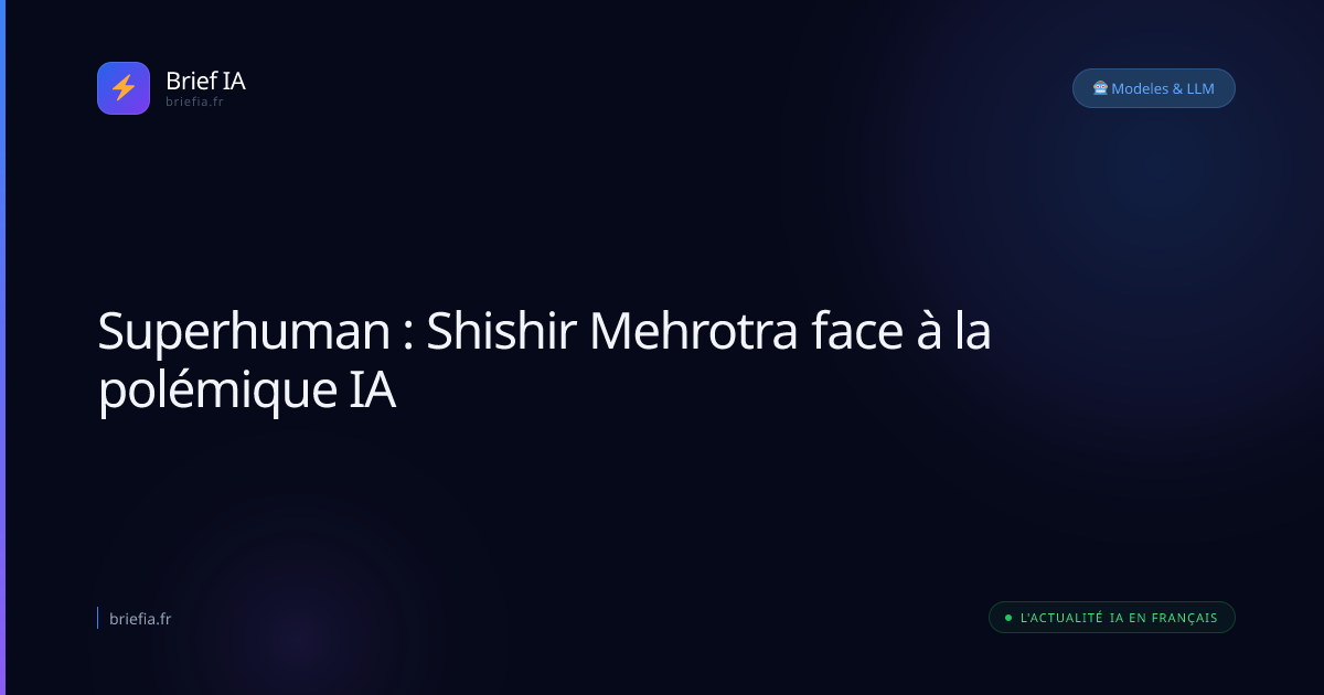Brief IA : Superhuman : Shishir Mehrotra face à la polémique IA