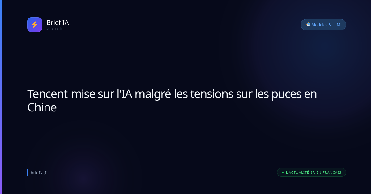 Brief IA : Tencent mise sur l'IA malgré les tensions sur les puces en Chine
