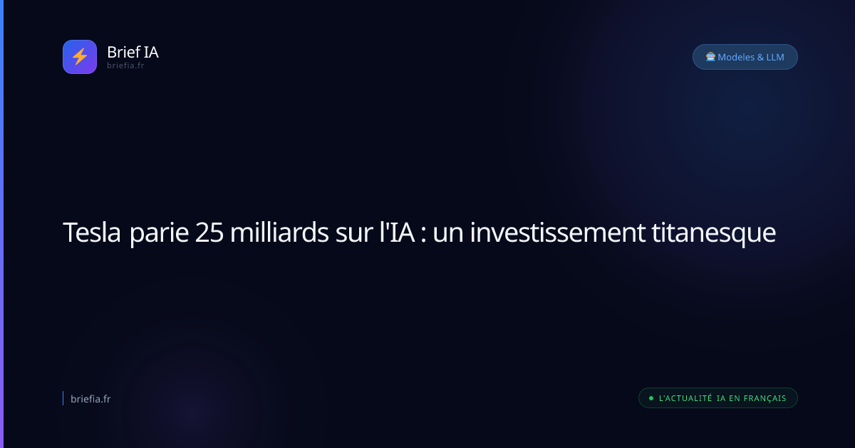 Brief IA : Tesla parie 25 milliards sur l'IA : un investissement titanesque