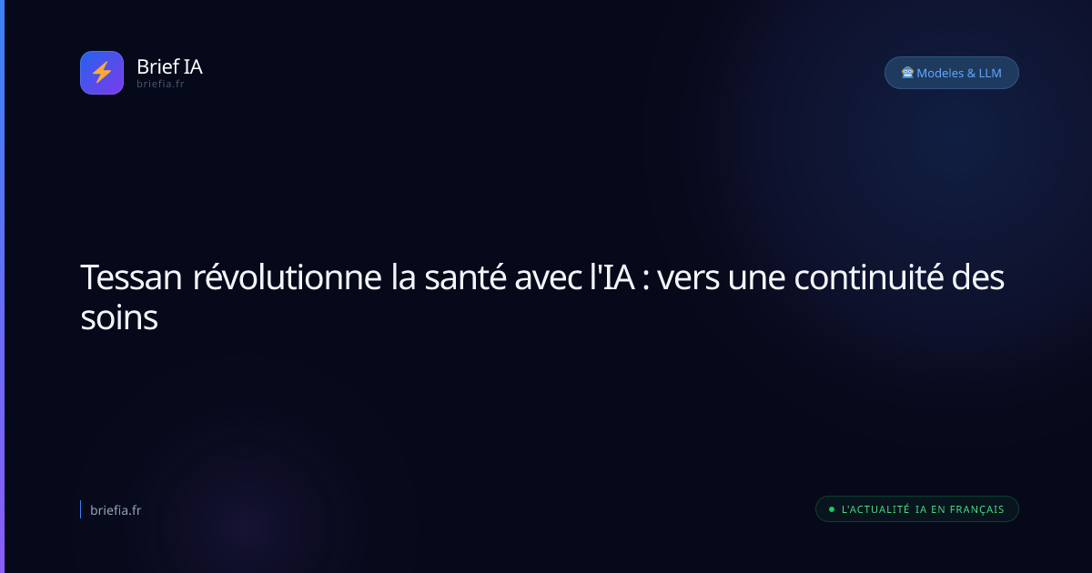 Brief IA : Tessan révolutionne la santé avec l'IA : vers une continuité des soins