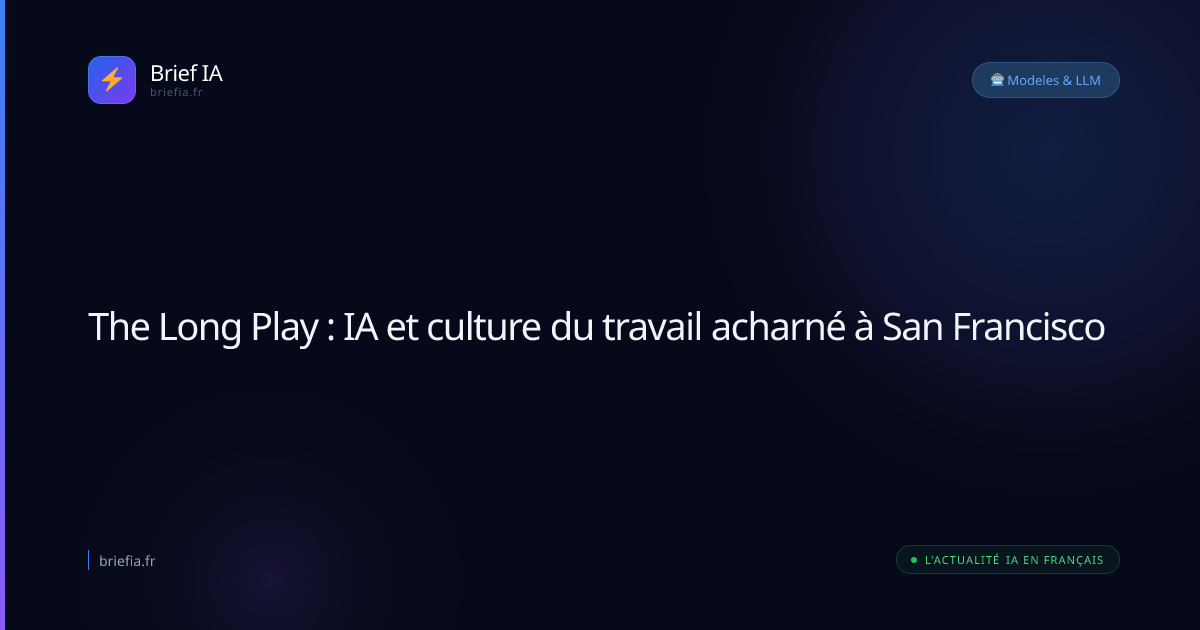 Brief IA : The Long Play : IA et culture du travail acharné à San Francisco