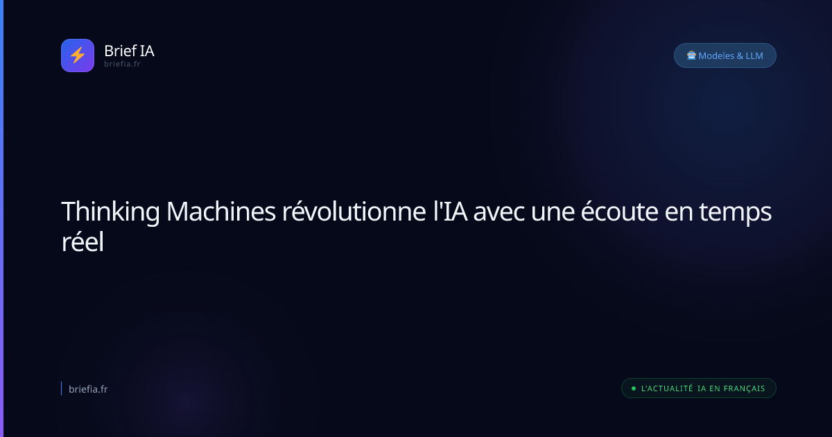 Brief IA : Thinking Machines révolutionne l'IA avec une écoute en temps réel