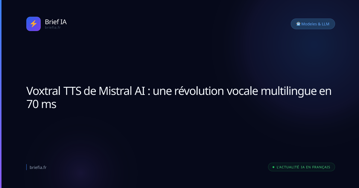 Brief IA : Voxtral TTS de Mistral AI : une révolution vocale multilingue en 70 ms
