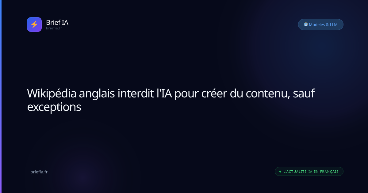 Brief IA : Wikipédia anglais interdit l'IA pour créer du contenu, sauf exceptions