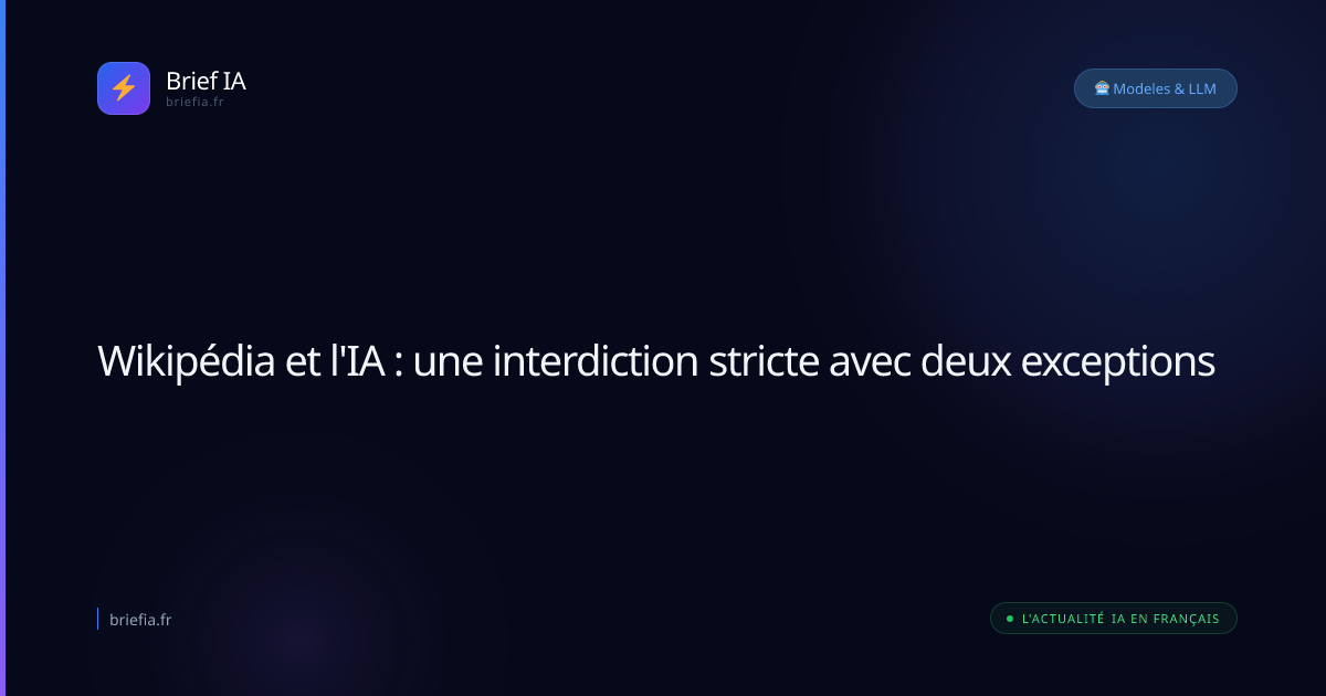 Brief IA : Wikipédia et l'IA : une interdiction stricte avec deux exceptions