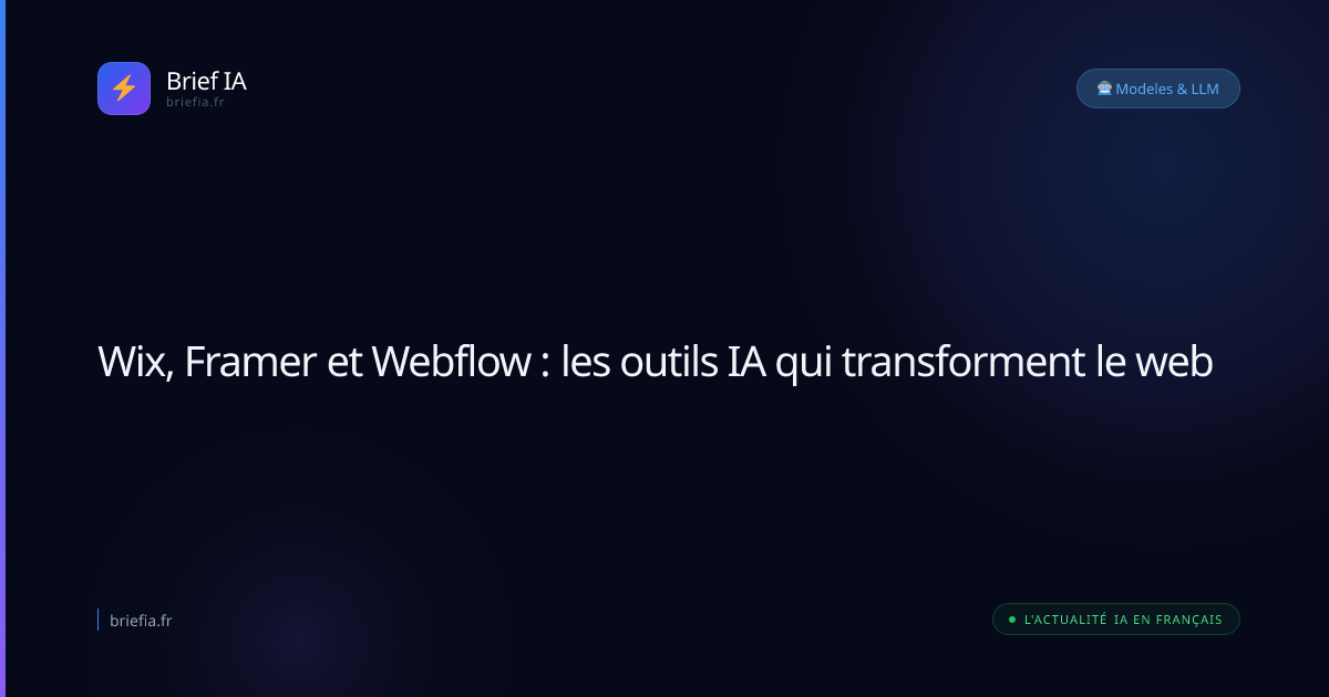 Brief IA : Wix, Framer et Webflow : les outils IA qui transforment le web