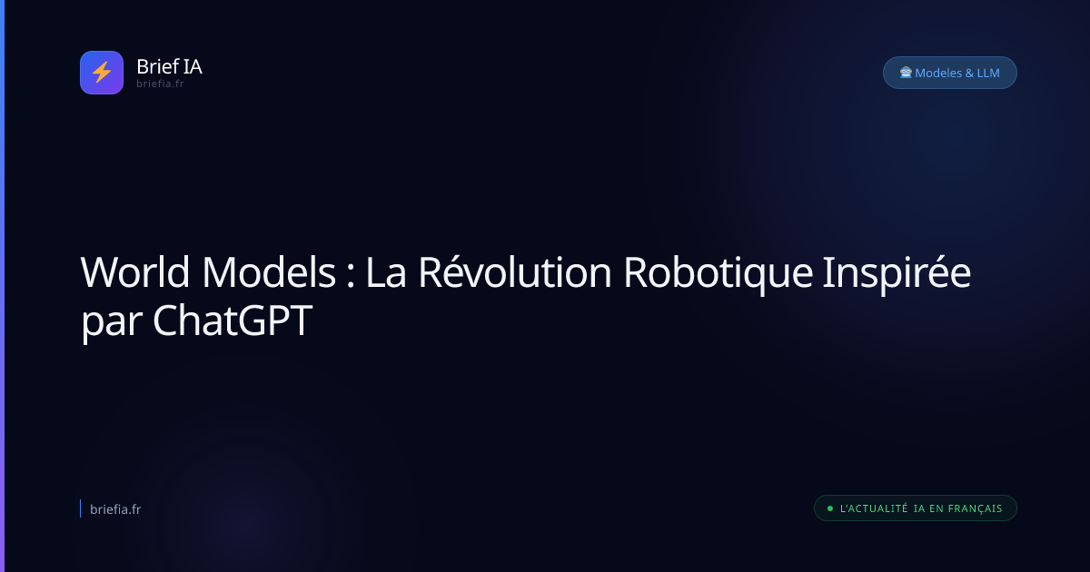 Brief IA : World Models : La Révolution Robotique Inspirée par ChatGPT