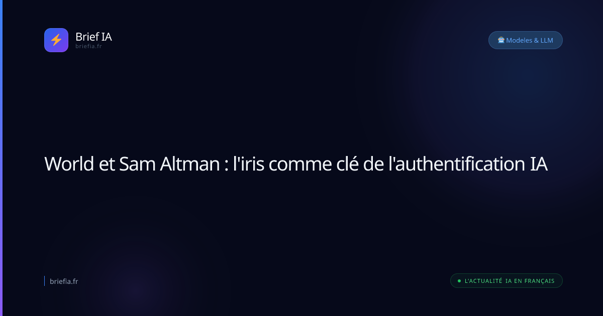 Brief IA : World et Sam Altman : l'iris comme clé de l'authentification IA