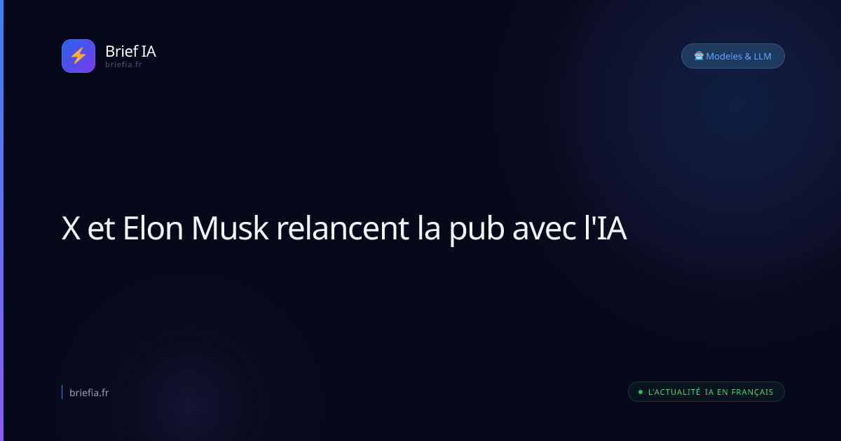 Brief IA : X et Elon Musk relancent la pub avec l'IA