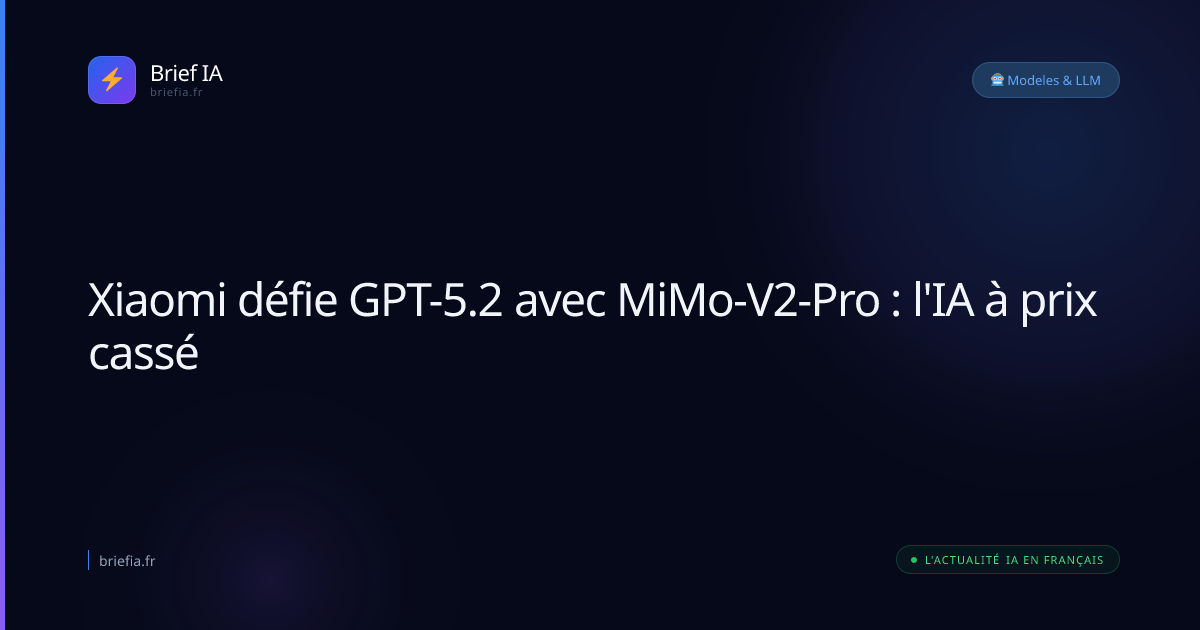 Brief IA : Xiaomi défie GPT-5.2 avec MiMo-V2-Pro : l'IA à prix cassé
