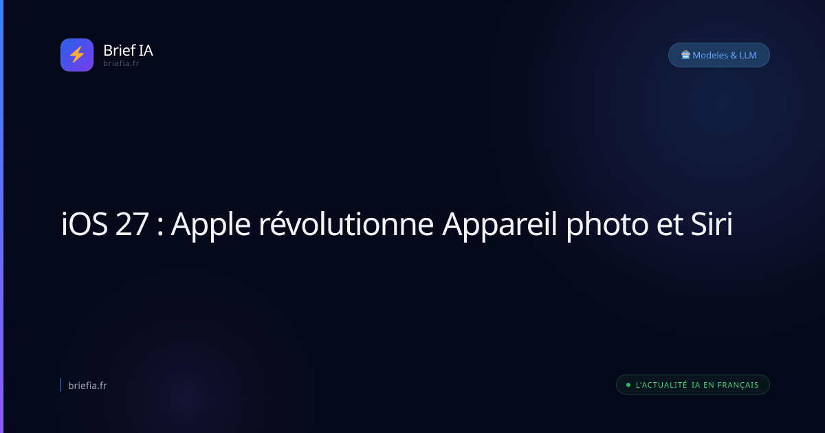 Brief IA : iOS 27 : Apple révolutionne Appareil photo et Siri