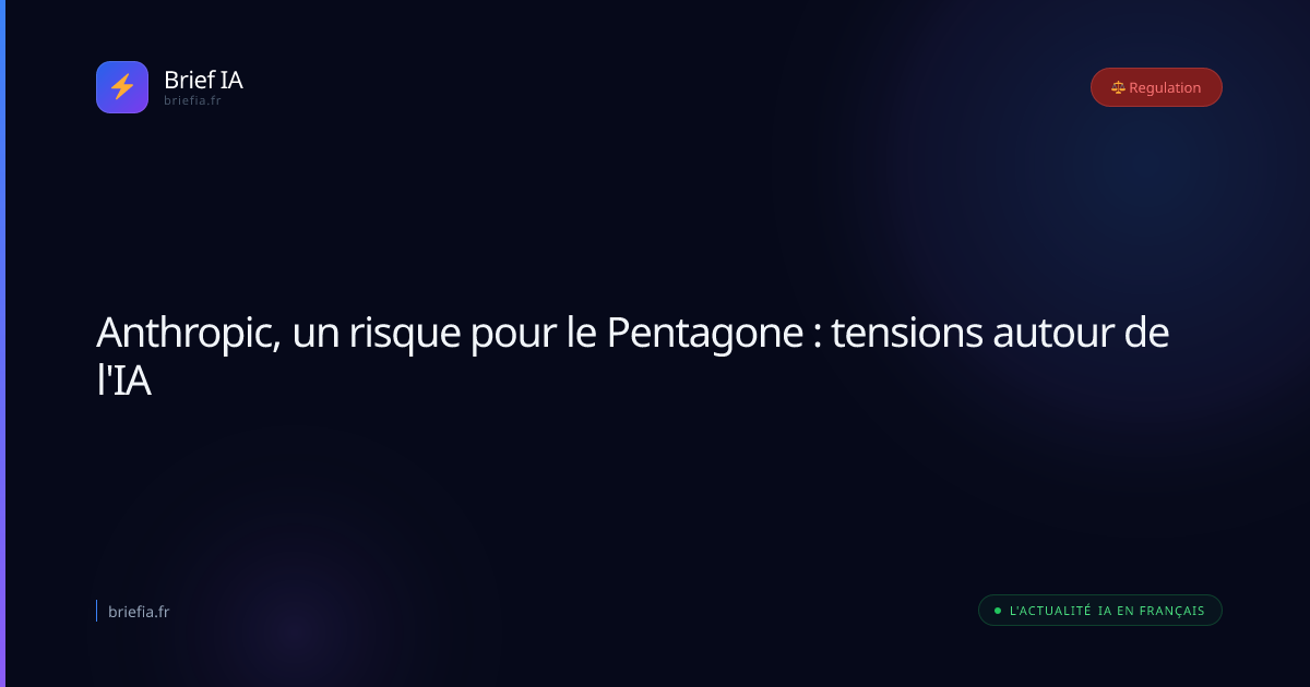 Brief IA : Anthropic, un risque pour le Pentagone : tensions autour de l'IA