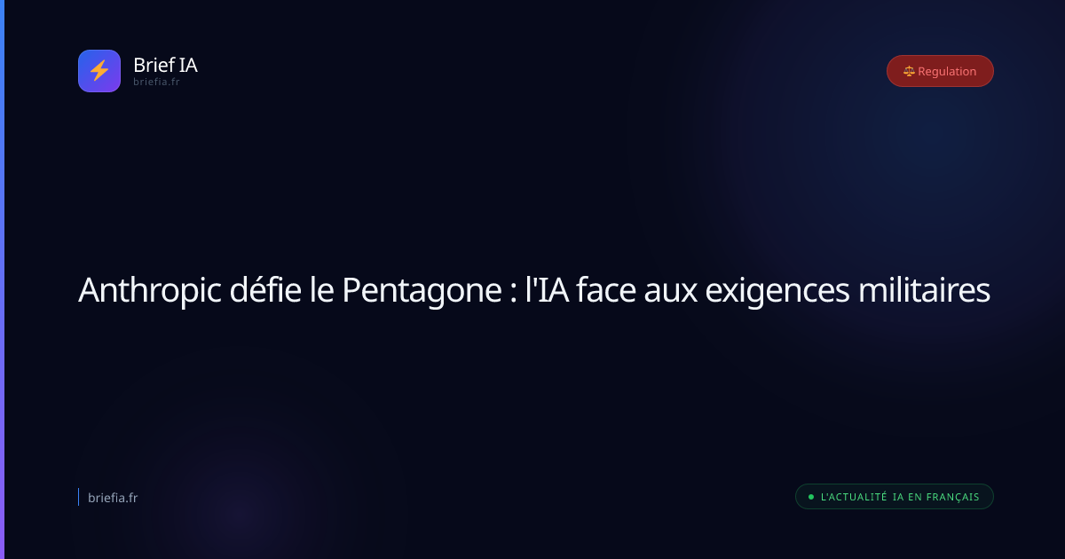Brief IA : Anthropic défie le Pentagone : l'IA face aux exigences militaires